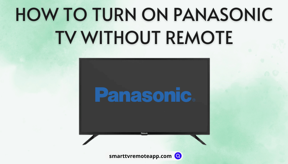 How to Turn On Panasonic TV Without Remote