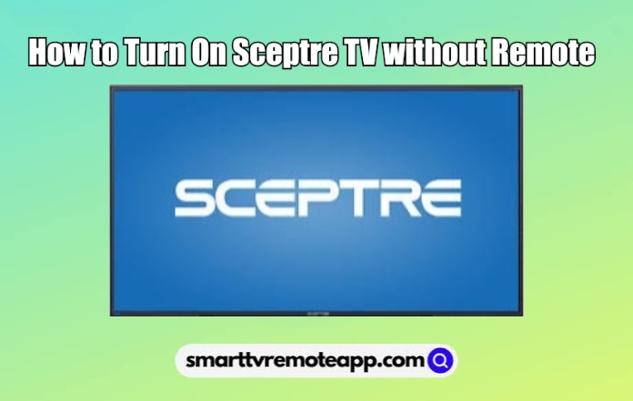 How to Turn On Sceptre TV Without Remote