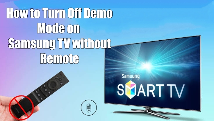 How to Turn Off Demo Mode on Samsung TV Without Remote